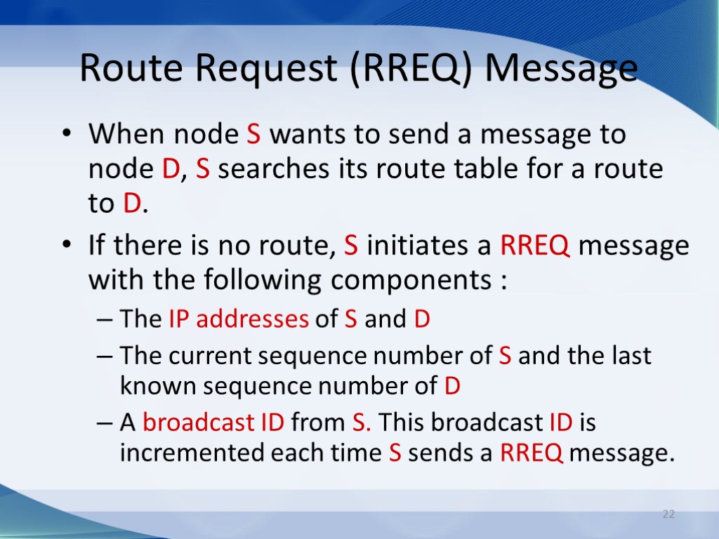 22 Route Request (RREQ) Message When node S wants to send a message to